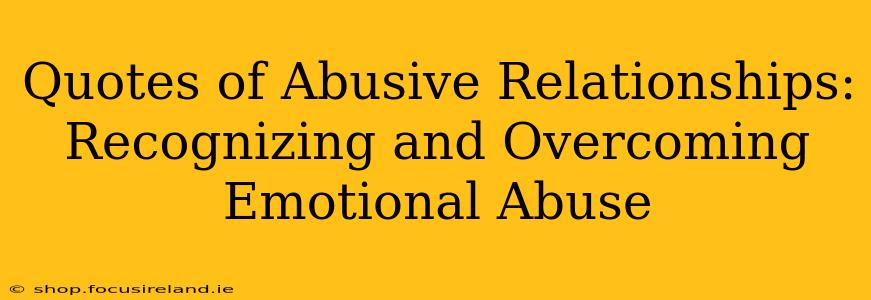 Quotes of Abusive Relationships: Recognizing and Overcoming Emotional Abuse