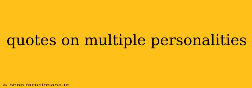 quotes on multiple personalities