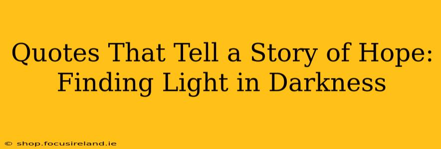 Quotes That Tell a Story of Hope: Finding Light in Darkness