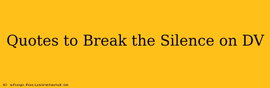 Quotes to Break the Silence on DV