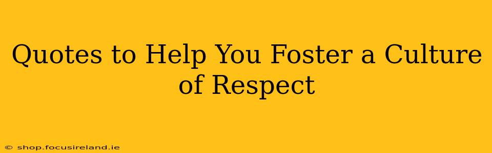Quotes to Help You Foster a Culture of Respect