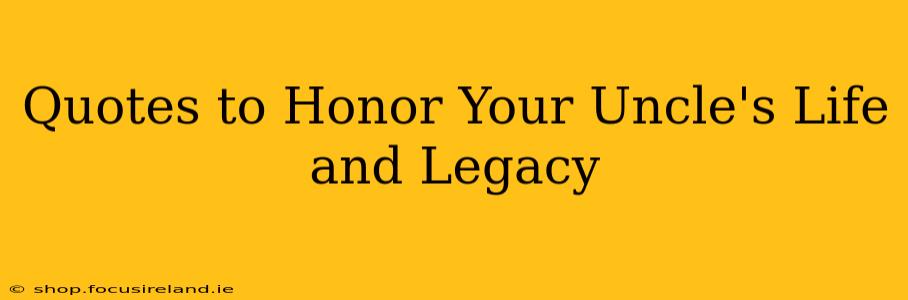 Quotes to Honor Your Uncle's Life and Legacy