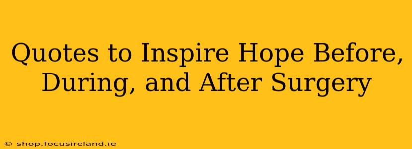 Quotes to Inspire Hope Before, During, and After Surgery