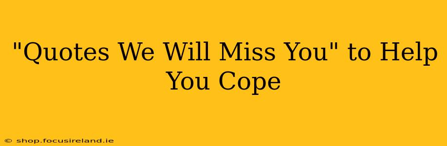 "Quotes We Will Miss You" to Help You Cope