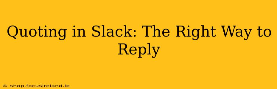 Quoting in Slack: The Right Way to Reply