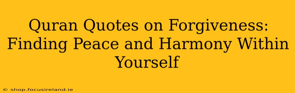Quran Quotes on Forgiveness: Finding Peace and Harmony Within Yourself
