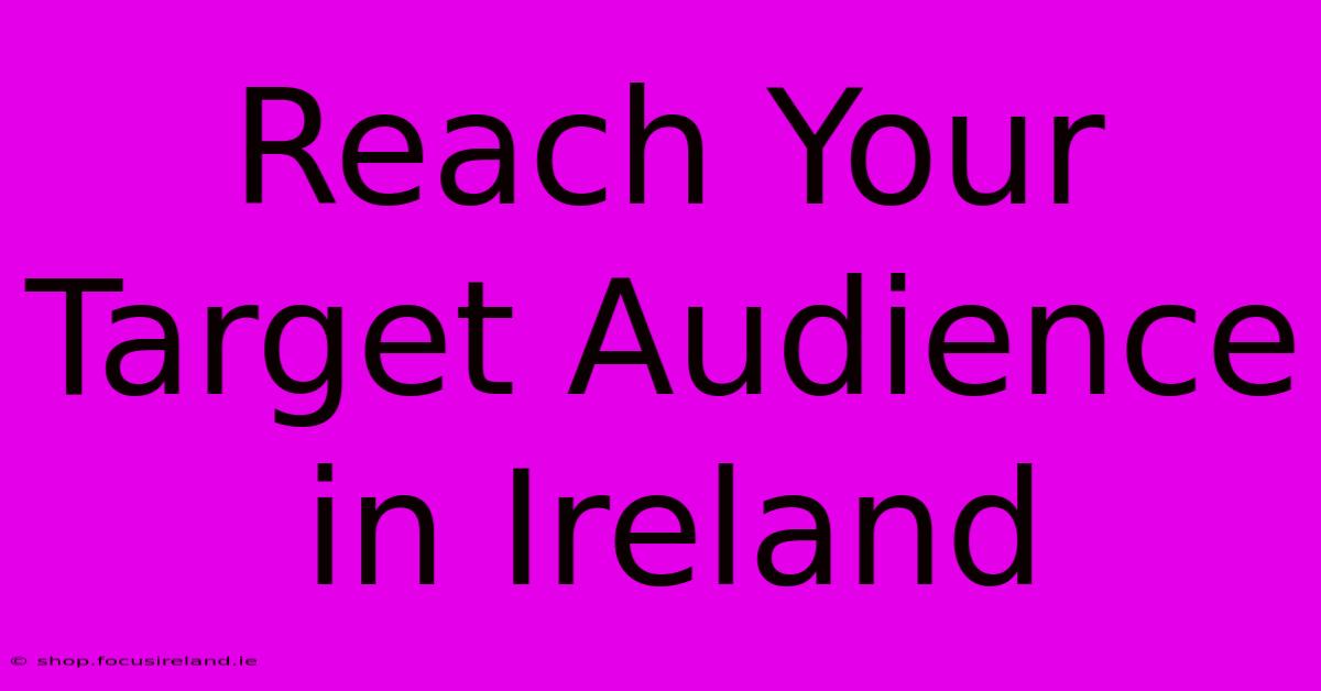 Reach Your Target Audience In Ireland