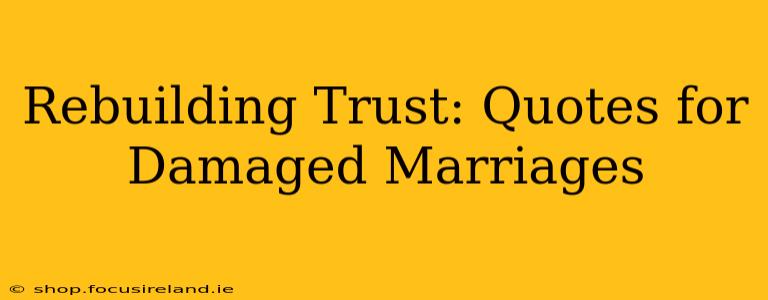 Rebuilding Trust: Quotes for Damaged Marriages