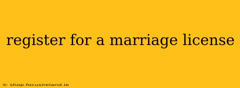 register for a marriage license