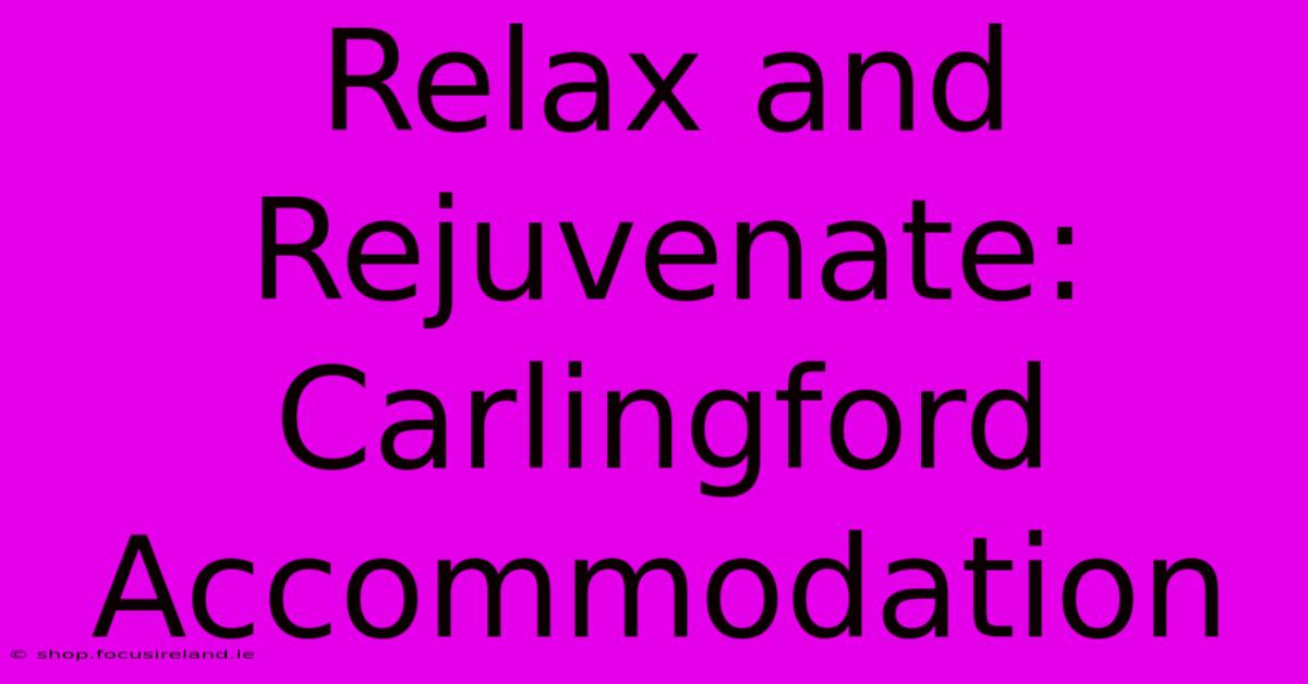 Relax And Rejuvenate: Carlingford Accommodation