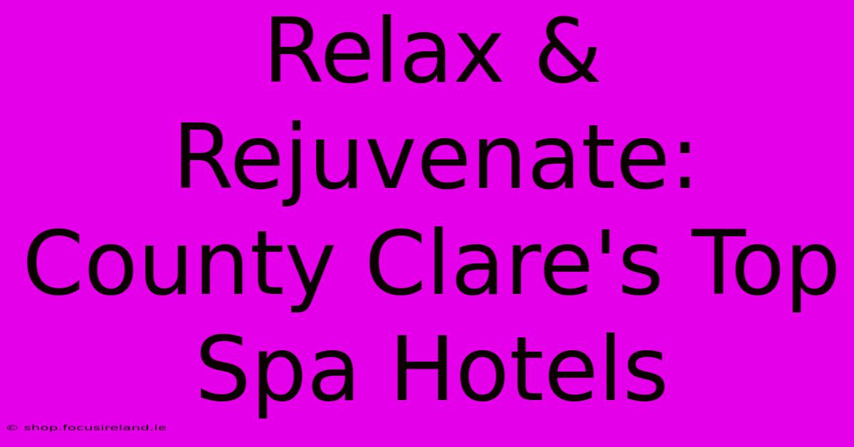 Relax & Rejuvenate: County Clare's Top Spa Hotels