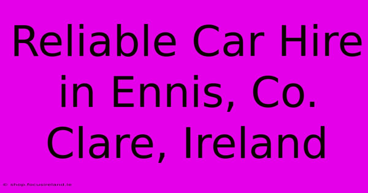 Reliable Car Hire In Ennis, Co. Clare, Ireland