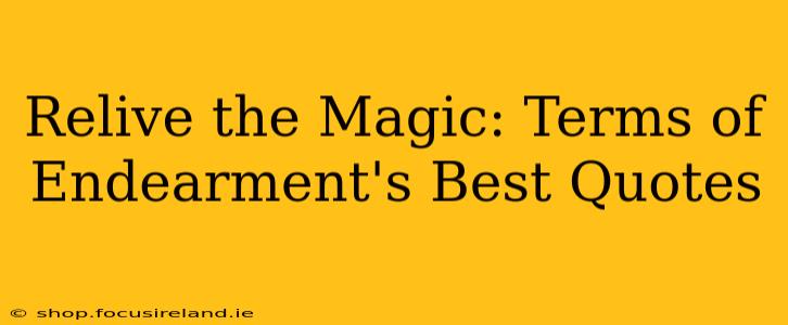 Relive the Magic: Terms of Endearment's Best Quotes