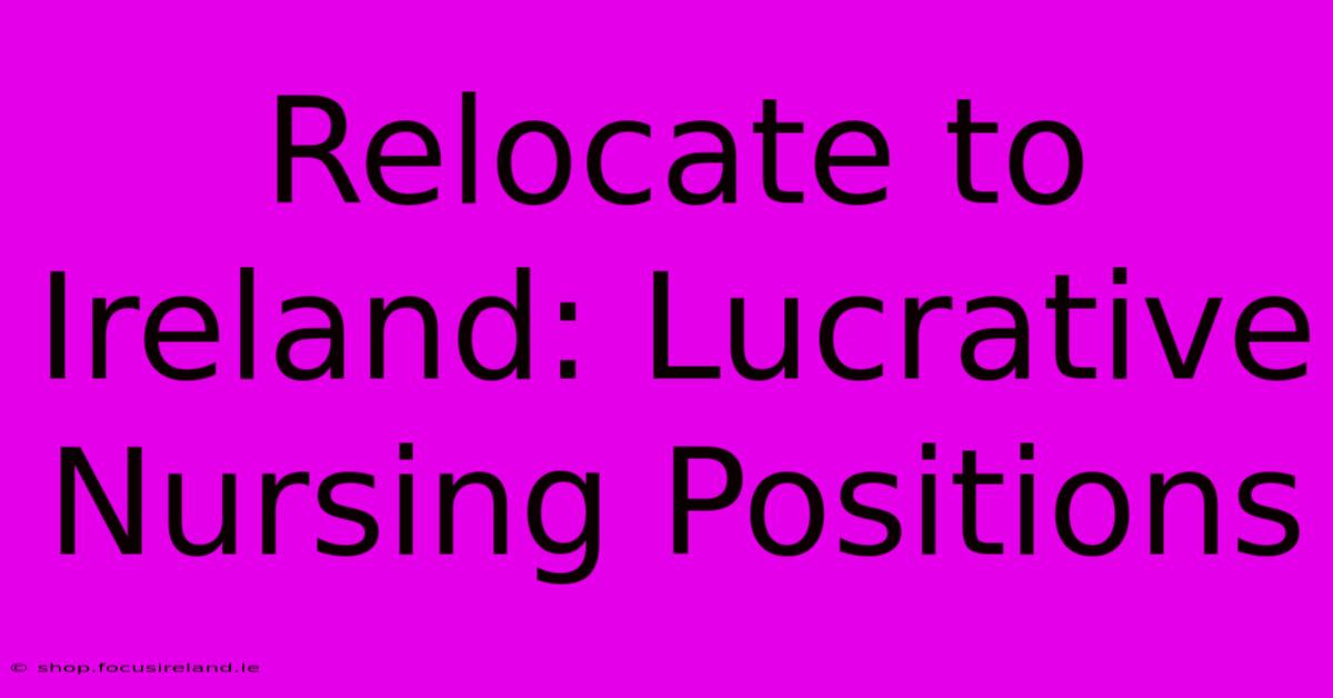 Relocate To Ireland: Lucrative Nursing Positions