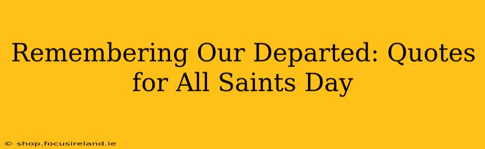 Remembering Our Departed: Quotes for All Saints Day
