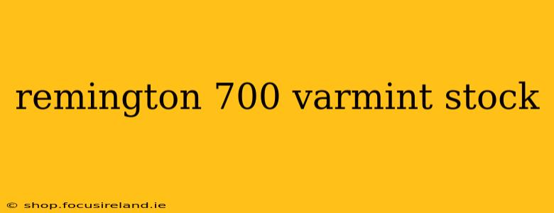 remington 700 varmint stock