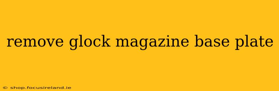 remove glock magazine base plate