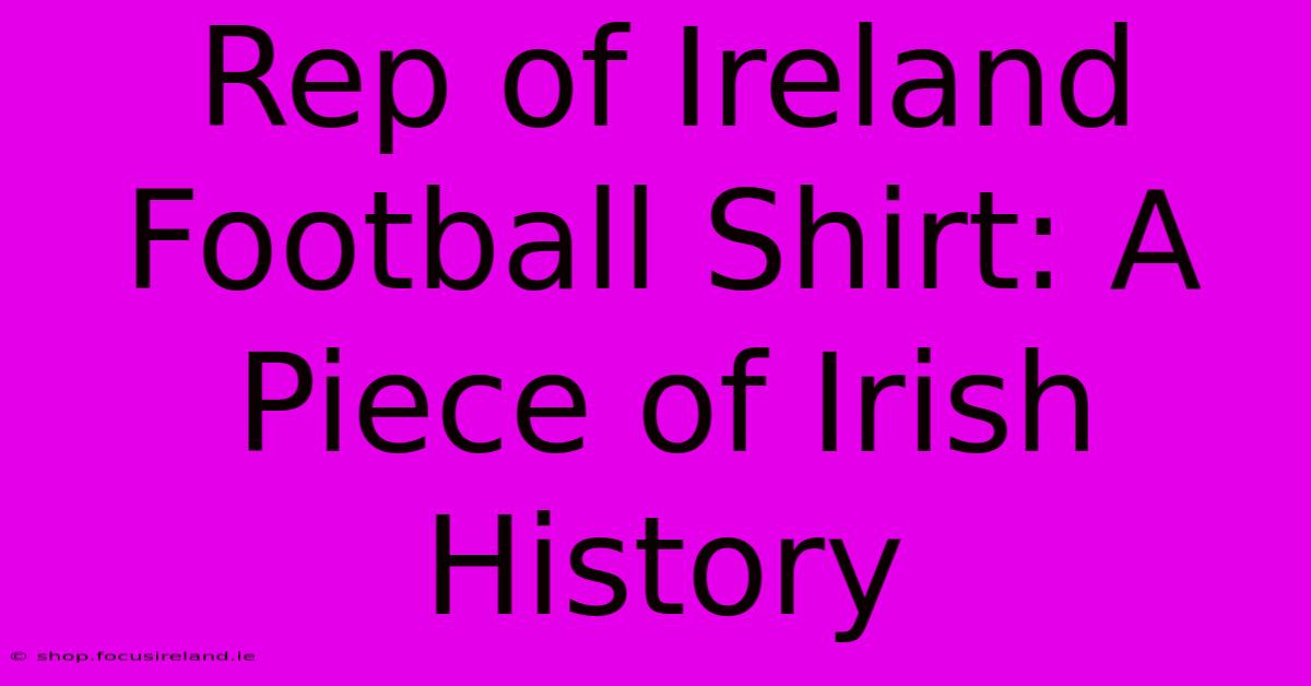 Rep Of Ireland Football Shirt: A Piece Of Irish History