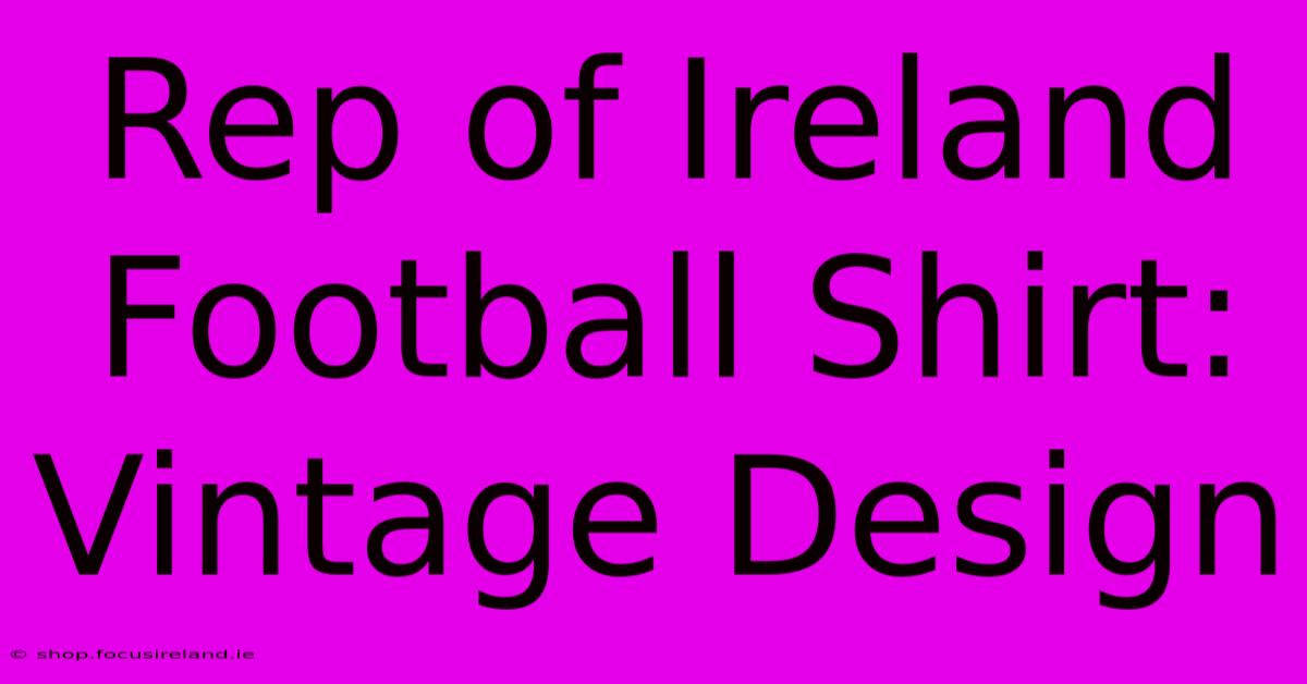 Rep Of Ireland Football Shirt: Vintage Design