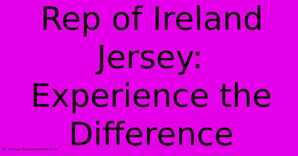 Rep Of Ireland Jersey: Experience The Difference