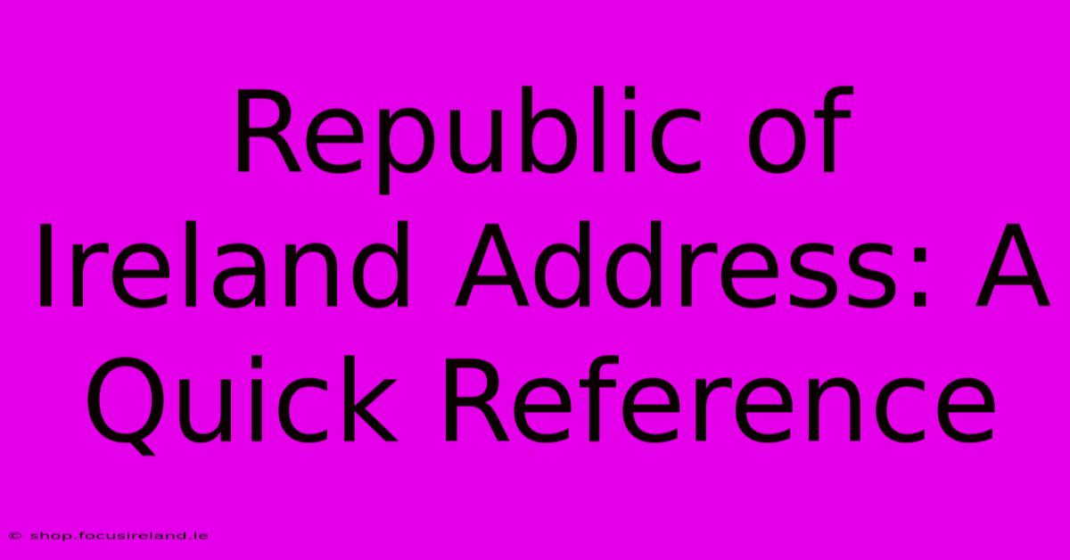 Republic Of Ireland Address: A Quick Reference