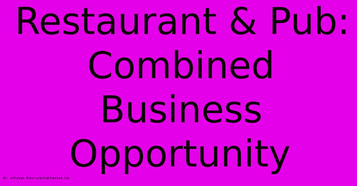 Restaurant & Pub: Combined Business Opportunity