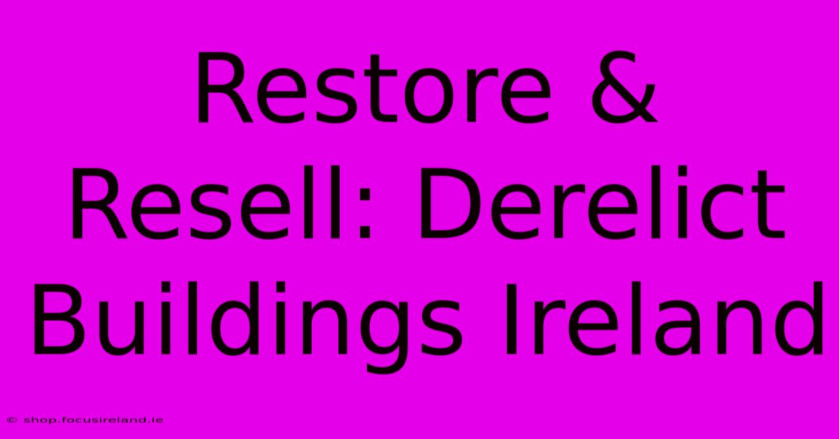 Restore & Resell: Derelict Buildings Ireland