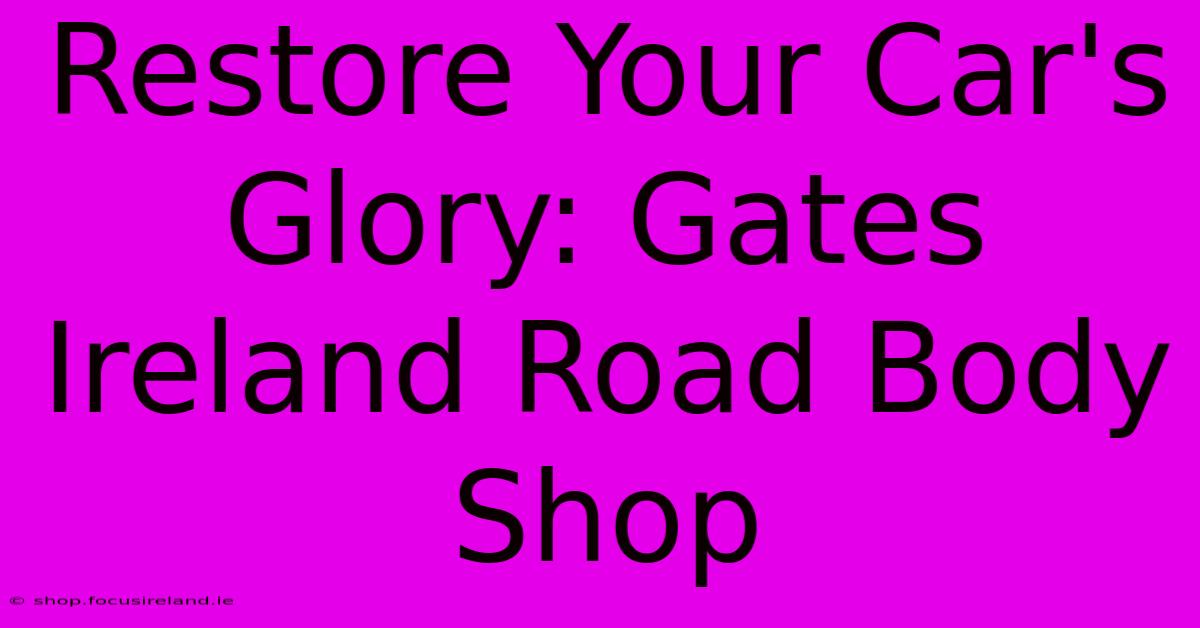 Restore Your Car's Glory: Gates Ireland Road Body Shop