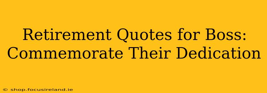 Retirement Quotes for Boss: Commemorate Their Dedication