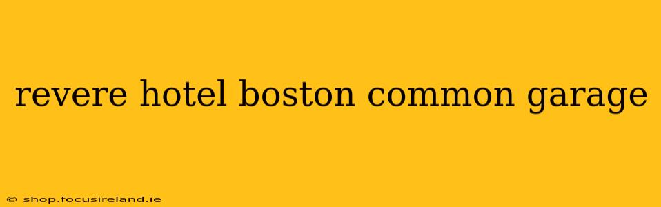 revere hotel boston common garage