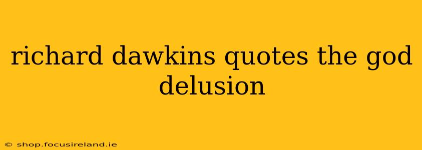 richard dawkins quotes the god delusion
