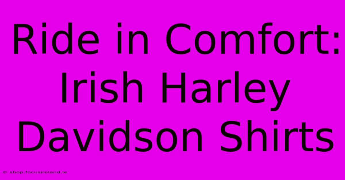 Ride In Comfort: Irish Harley Davidson Shirts