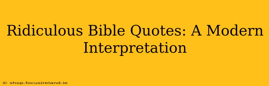 Ridiculous Bible Quotes: A Modern Interpretation
