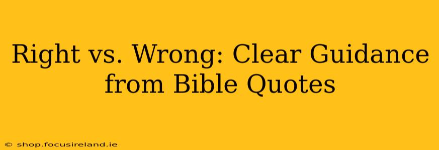 Right vs. Wrong: Clear Guidance from Bible Quotes