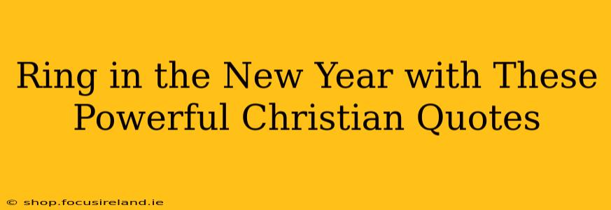 Ring in the New Year with These Powerful Christian Quotes