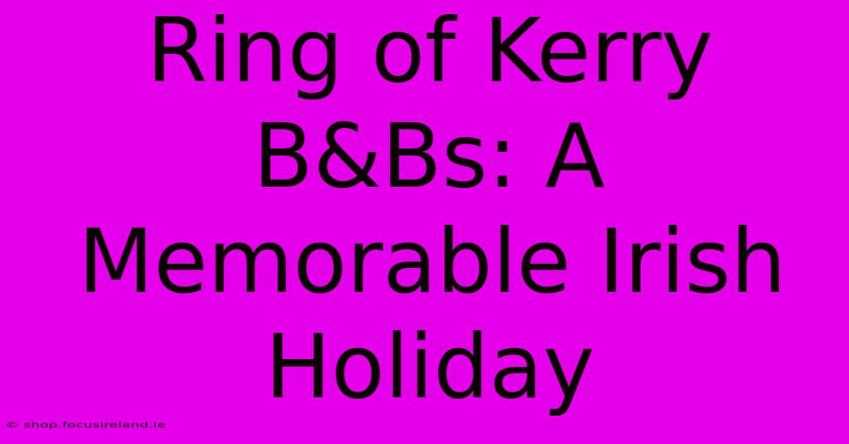 Ring Of Kerry B&Bs: A Memorable Irish Holiday