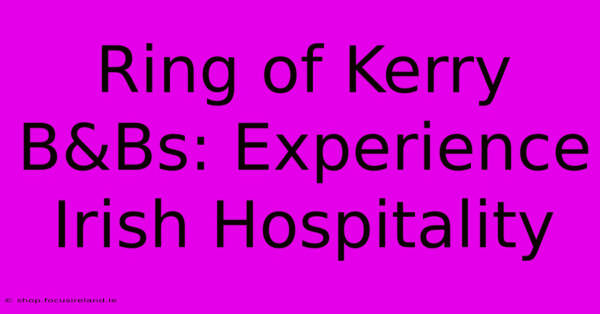 Ring Of Kerry B&Bs: Experience Irish Hospitality