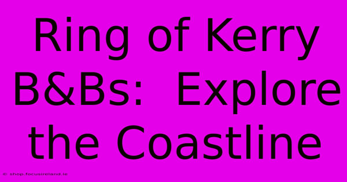 Ring Of Kerry B&Bs:  Explore The Coastline