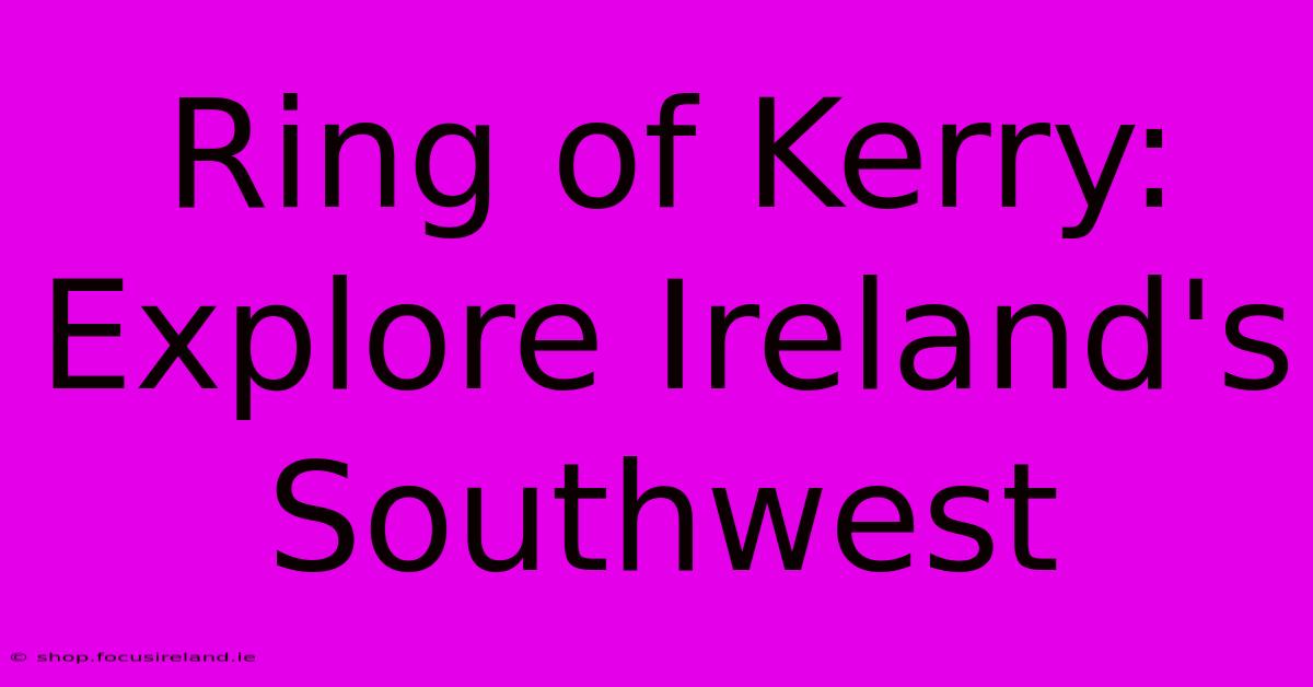 Ring Of Kerry: Explore Ireland's Southwest