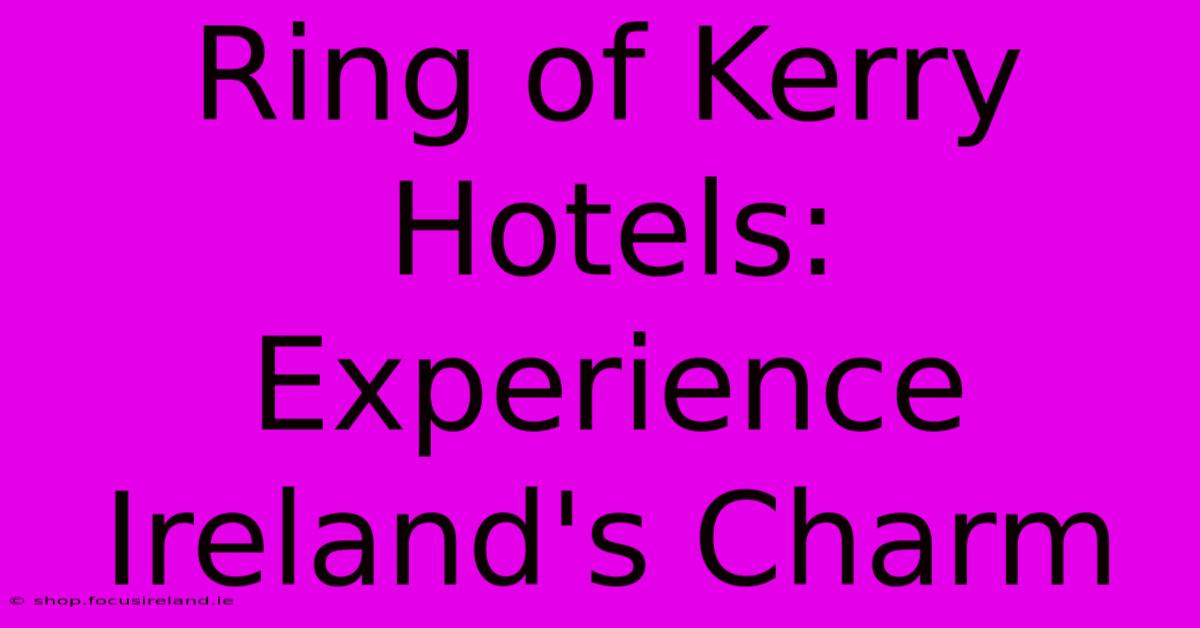 Ring Of Kerry Hotels: Experience Ireland's Charm