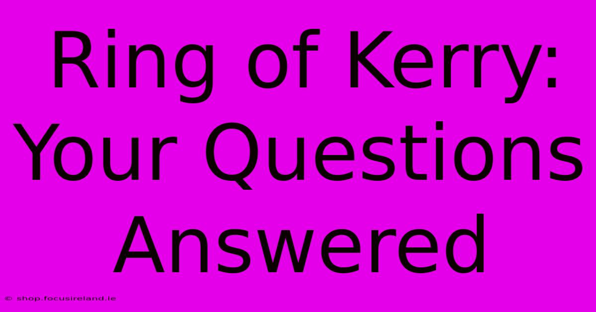 Ring Of Kerry: Your Questions Answered