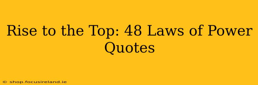 Rise to the Top: 48 Laws of Power Quotes