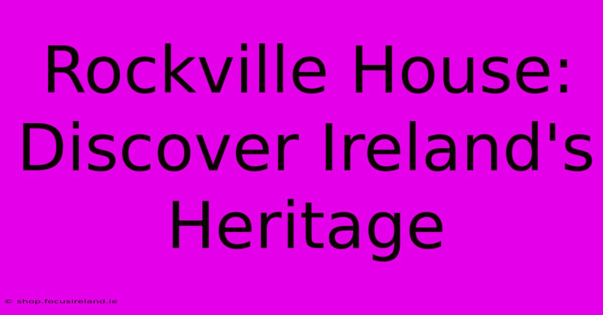 Rockville House: Discover Ireland's Heritage