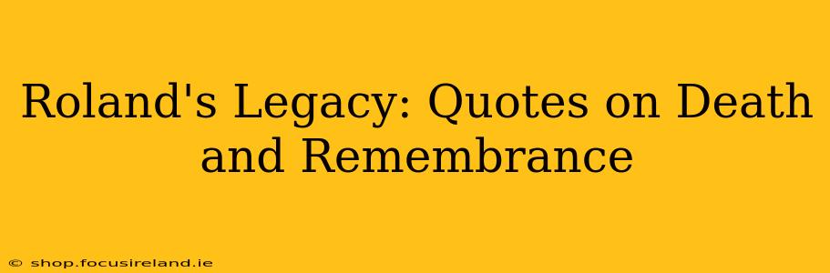 Roland's Legacy: Quotes on Death and Remembrance