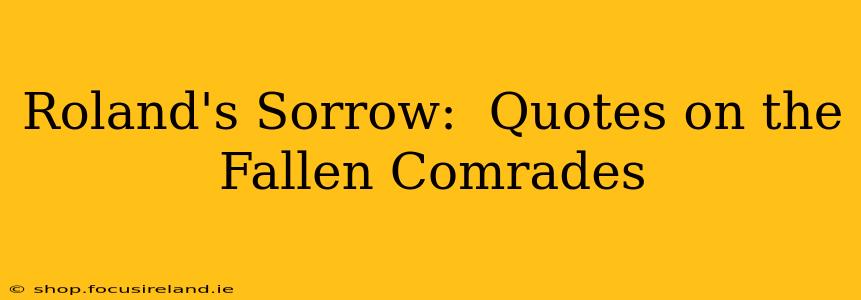 Roland's Sorrow:  Quotes on the Fallen Comrades