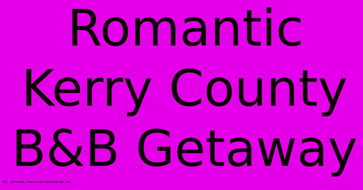 Romantic Kerry County B&B Getaway