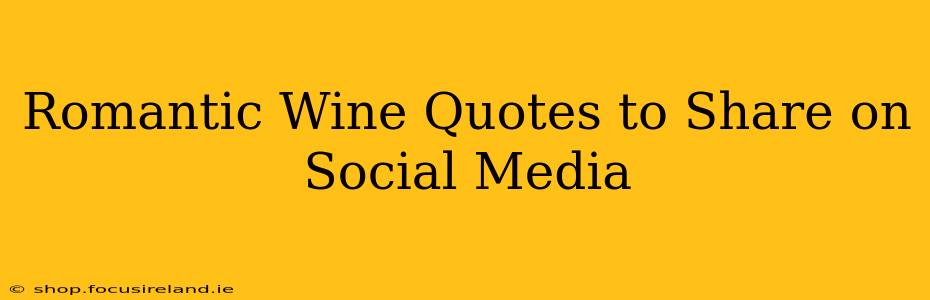 Romantic Wine Quotes to Share on Social Media