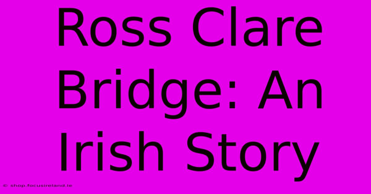 Ross Clare Bridge: An Irish Story