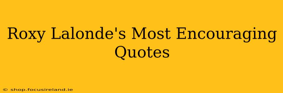 Roxy Lalonde's Most Encouraging Quotes
