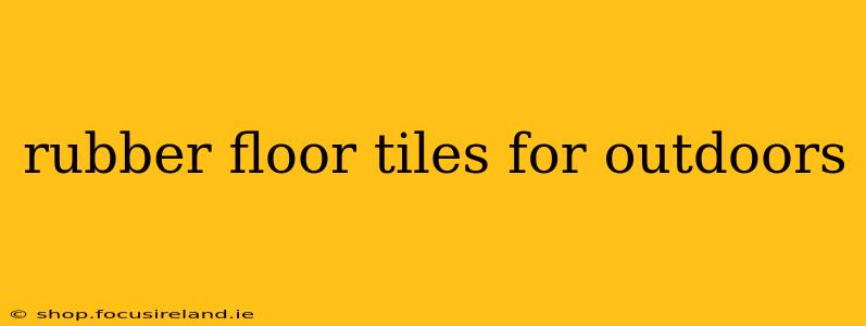 rubber floor tiles for outdoors